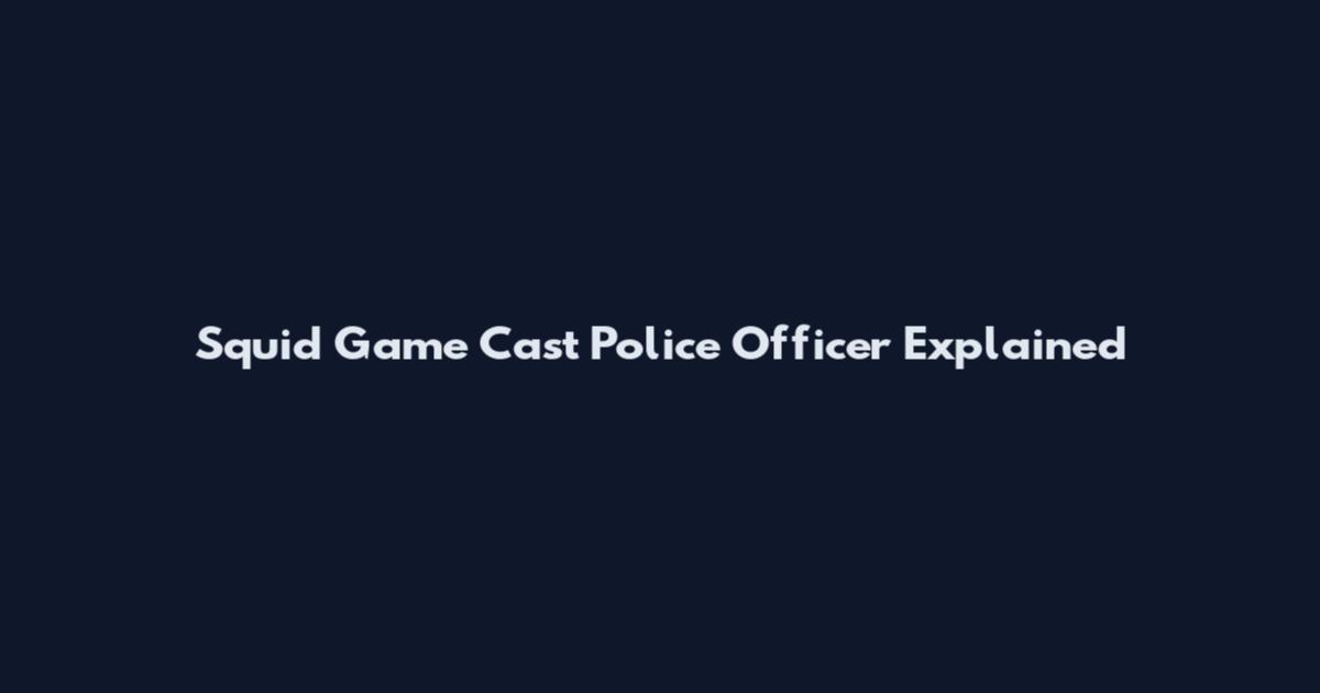 Squid Game Cast Police Officer Explained