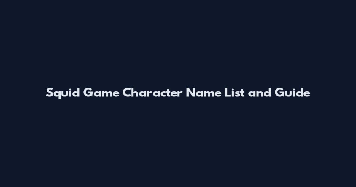 Squid Game Character Name List and Guide