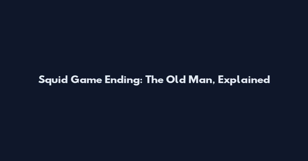 Squid Game Ending: The Old Man, Explained