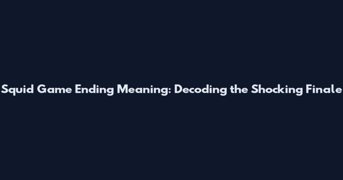 Squid Game Ending Meaning: Decoding the Shocking Finale