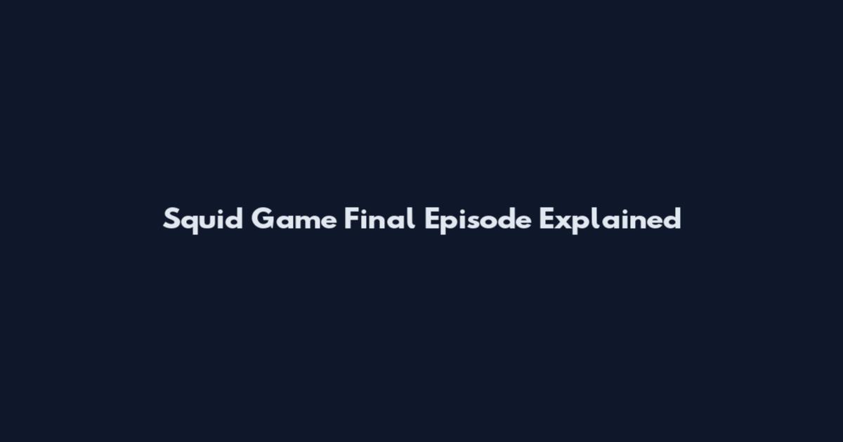 Squid Game Final Episode Explained