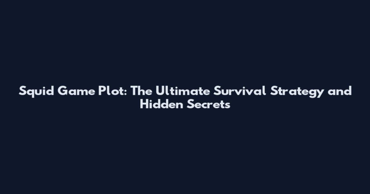 Squid Game Plot: The Ultimate Survival Strategy and Hidden Secrets