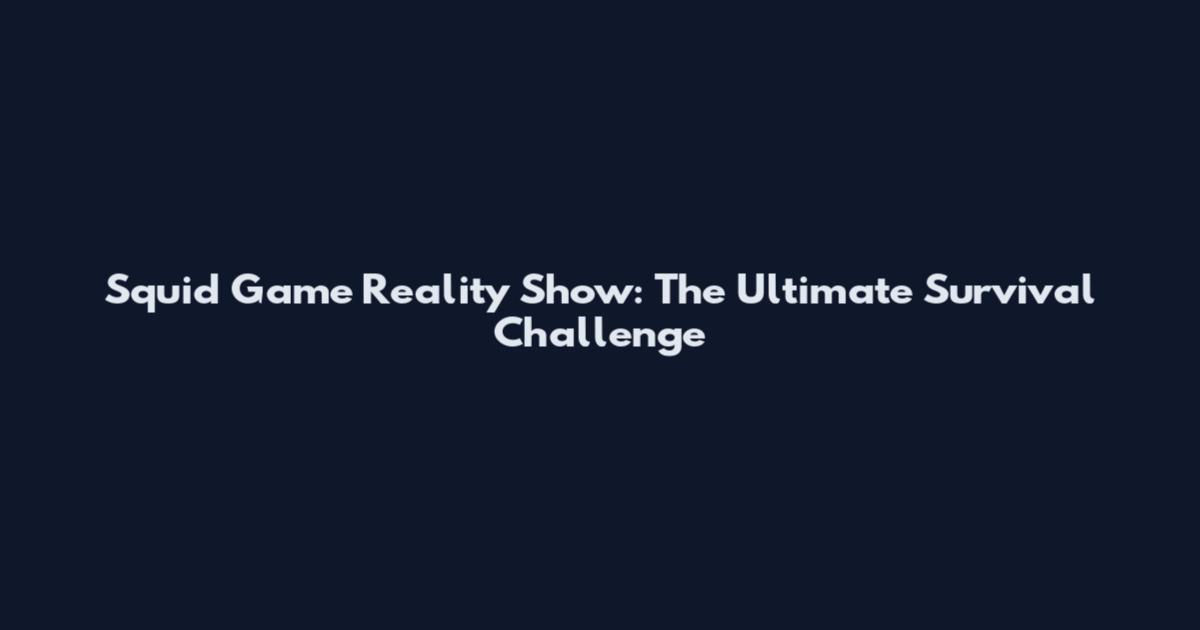 Squid Game Reality Show: The Ultimate Survival Challenge