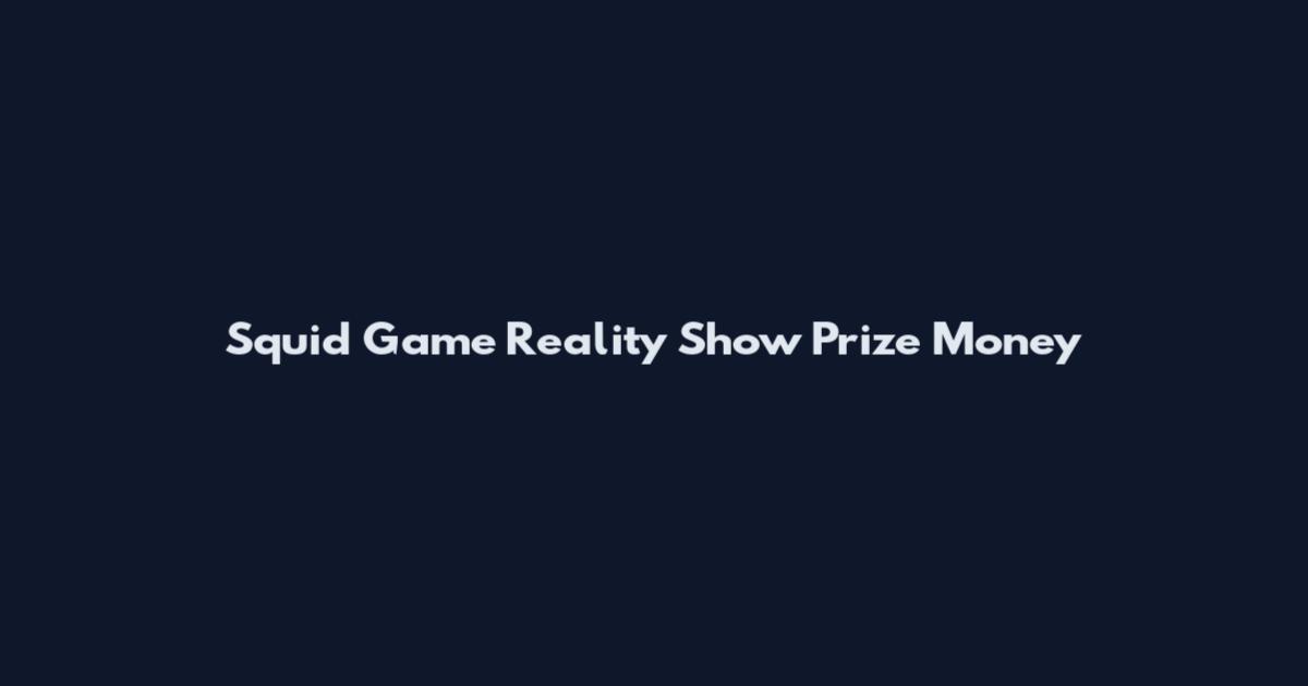 Squid Game Reality Show Prize Money