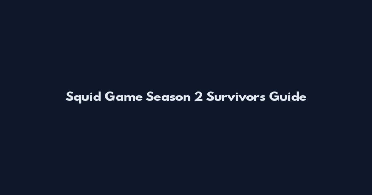 Squid Game Season 2 Survivors Guide