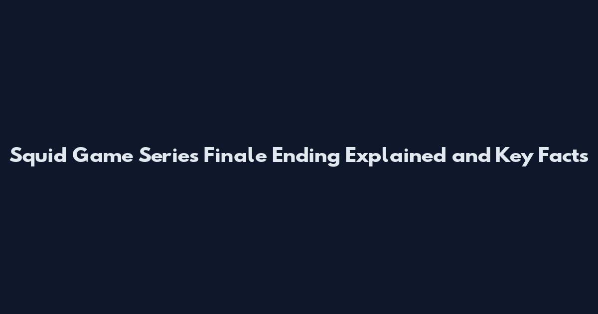 Squid Game Series Finale Ending Explained and Key Facts