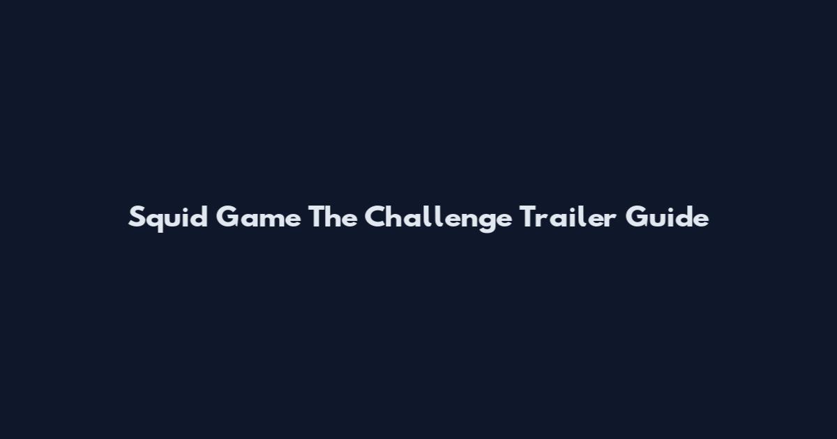 Squid Game The Challenge Trailer Guide