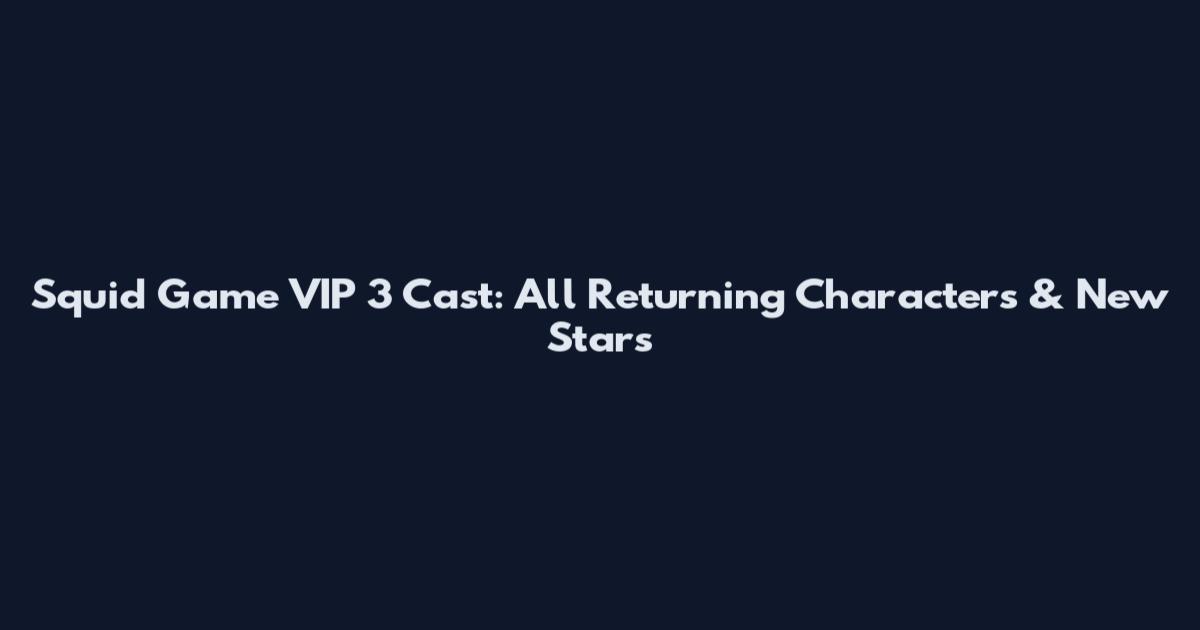 Squid Game VIP 3 Cast: All Returning Characters & New Stars