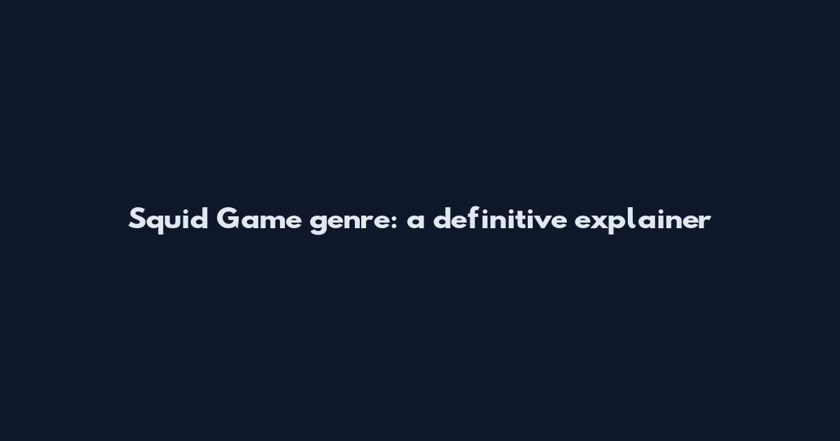 Squid Game genre: a definitive explainer