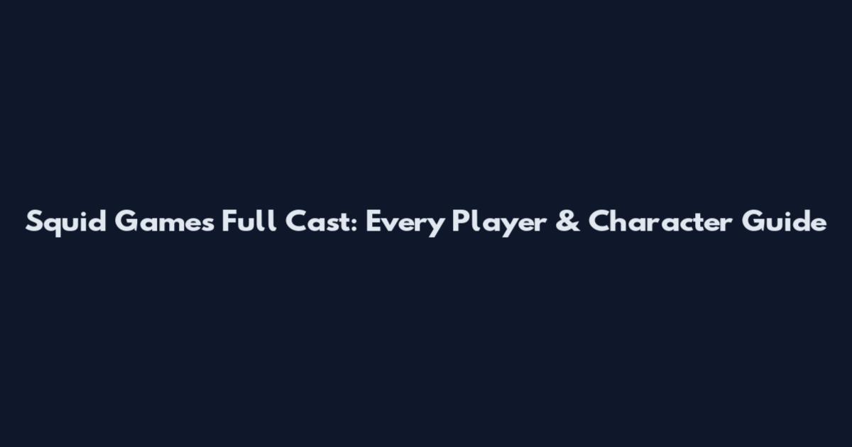 Squid Games Full Cast: Every Player & Character Guide