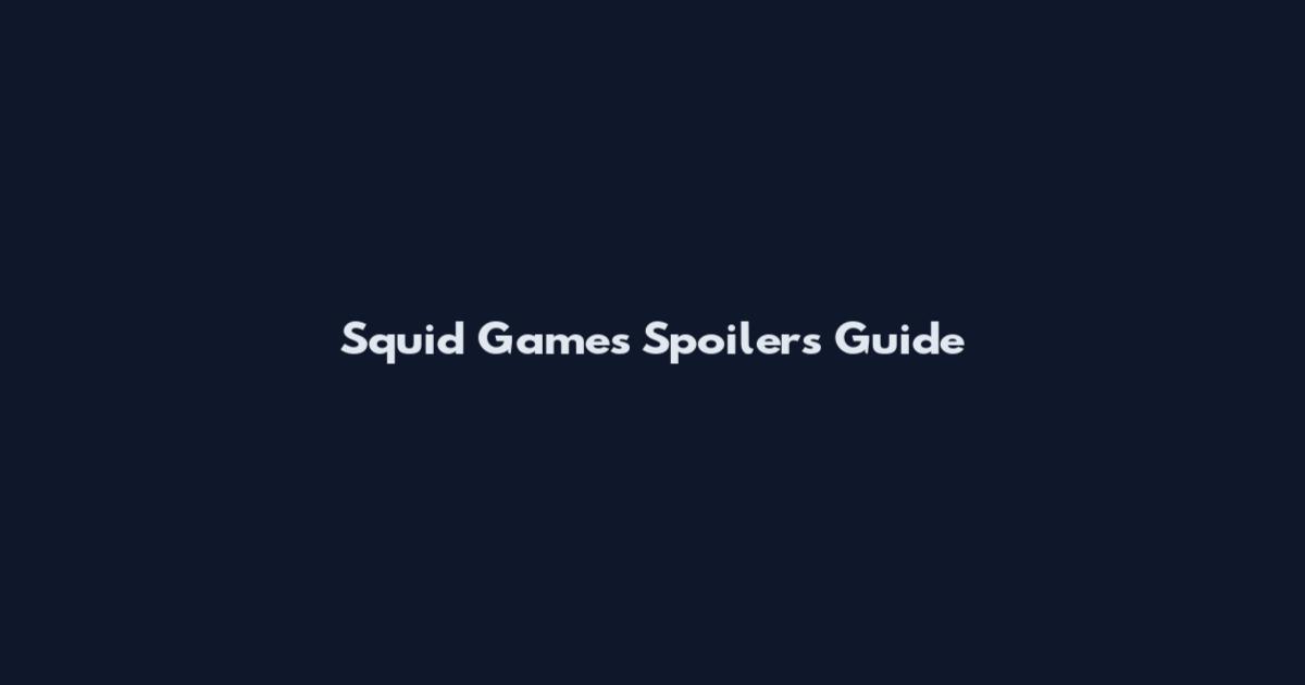 Squid Games Spoilers Guide