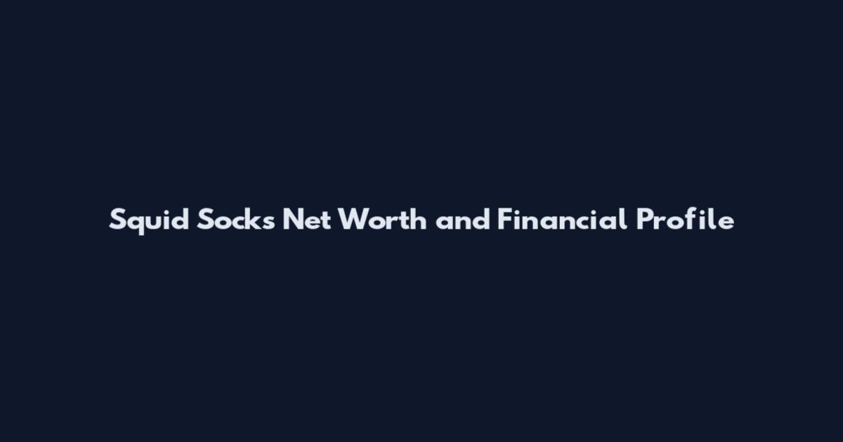 Squid Socks Net Worth and Financial Profile
