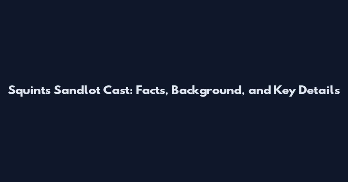 Squints Sandlot Cast: Facts, Background, and Key Details