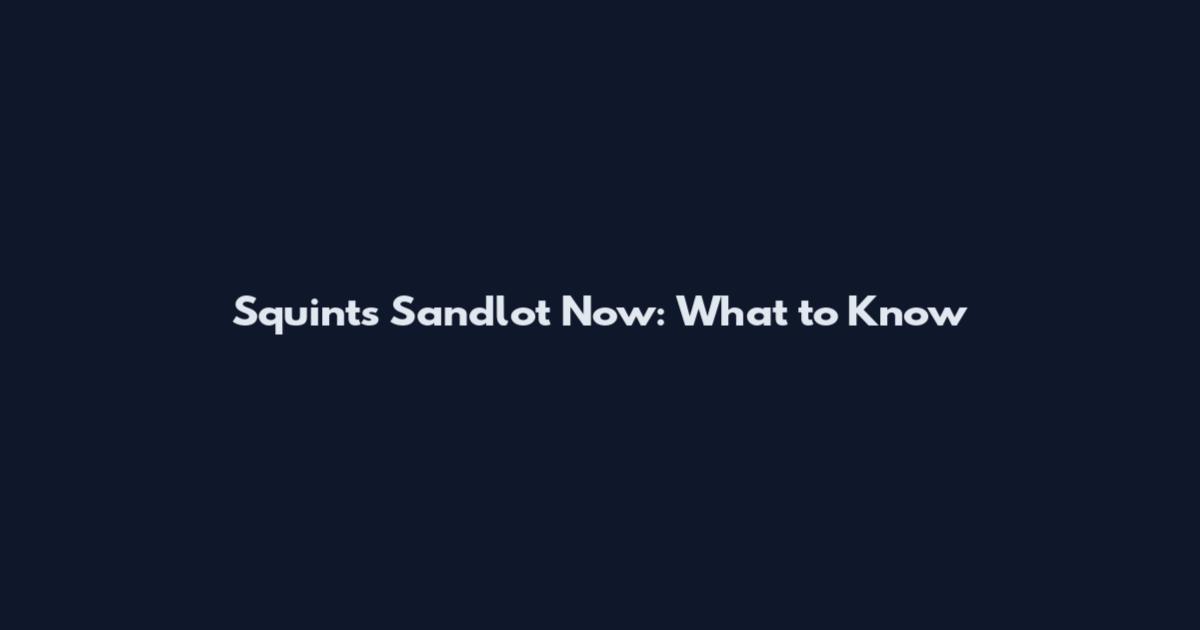Squints Sandlot Now: What to Know