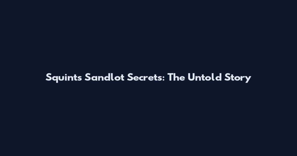 Squints Sandlot Secrets: The Untold Story