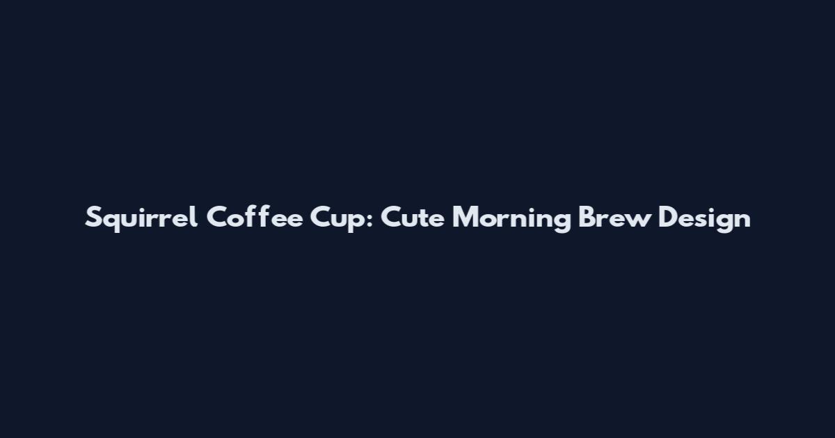 Squirrel Coffee Cup: Cute Morning Brew Design