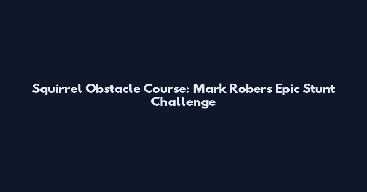 Squirrel Obstacle Course: Mark Rober's Epic Stunt Challenge