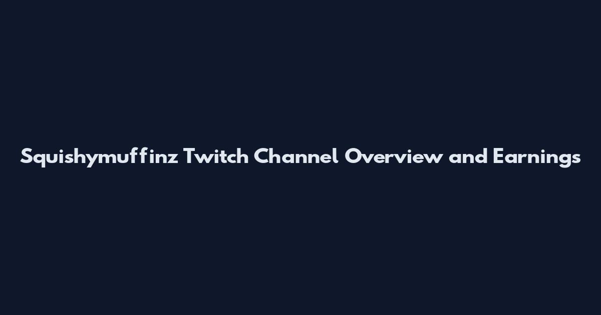 Squishymuffinz Twitch Channel Overview and Earnings