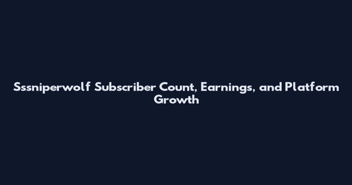 Sssniperwolf Subscriber Count, Earnings, and Platform Growth