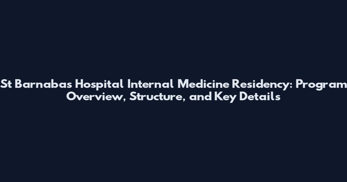 St Barnabas Hospital Internal Medicine Residency: Program Overview, Structure, and Key Details