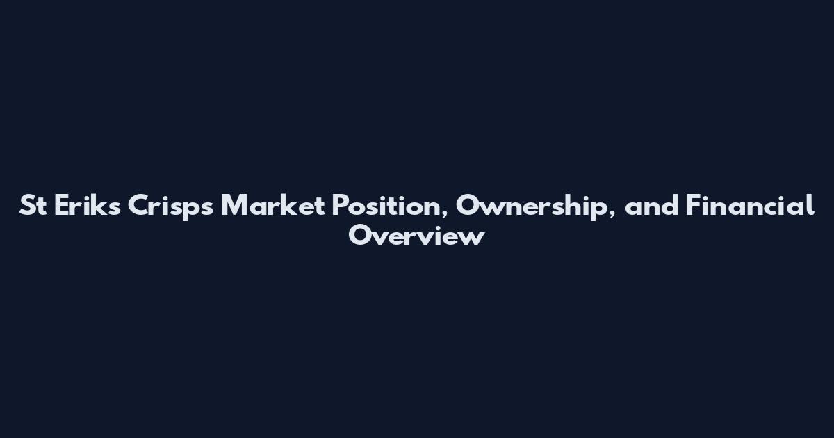 St Eriks Crisps Market Position, Ownership, and Financial Overview
