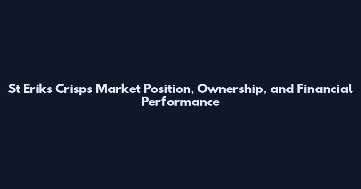 St Eriks Crisps Market Position, Ownership, and Financial Performance