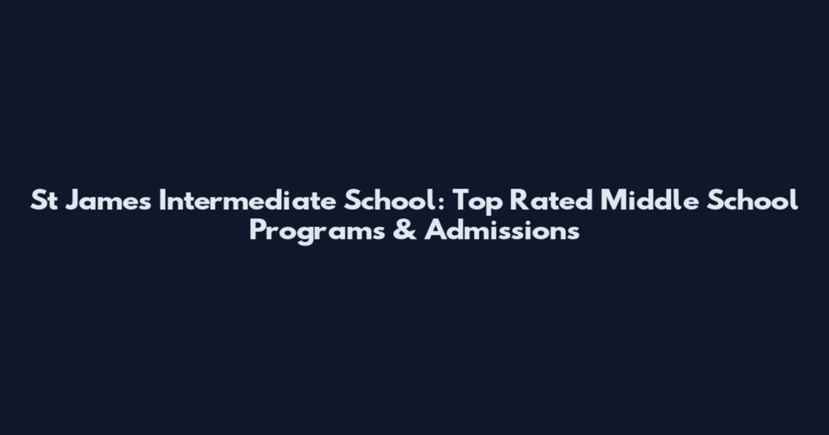 St James Intermediate School: Top Rated Middle School Programs & Admissions