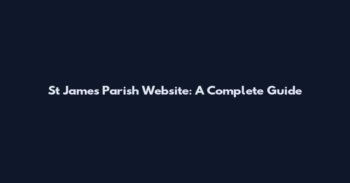 St James Parish Website: A Complete Guide