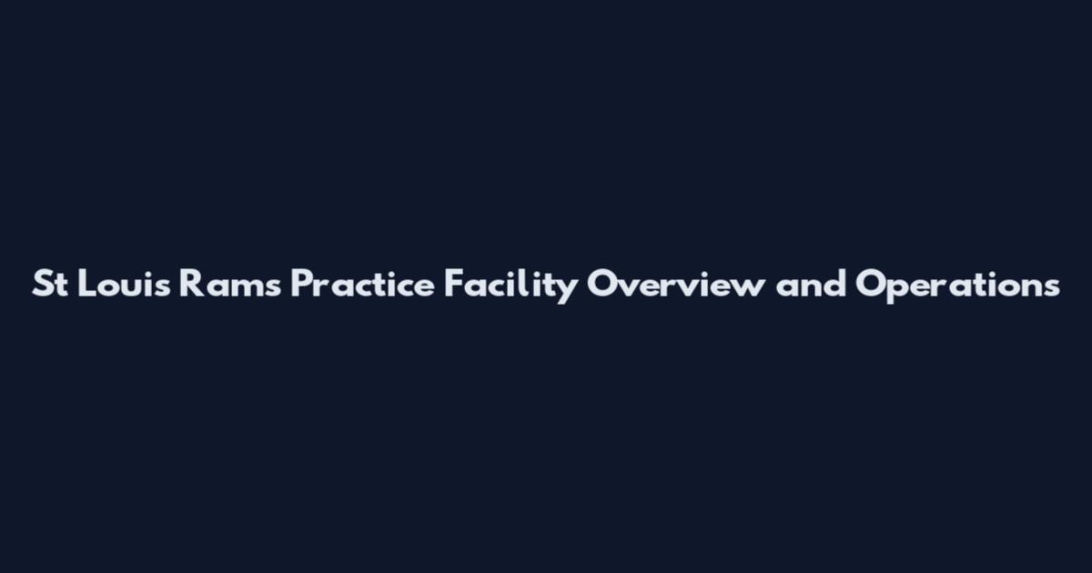 St Louis Rams Practice Facility Overview and Operations