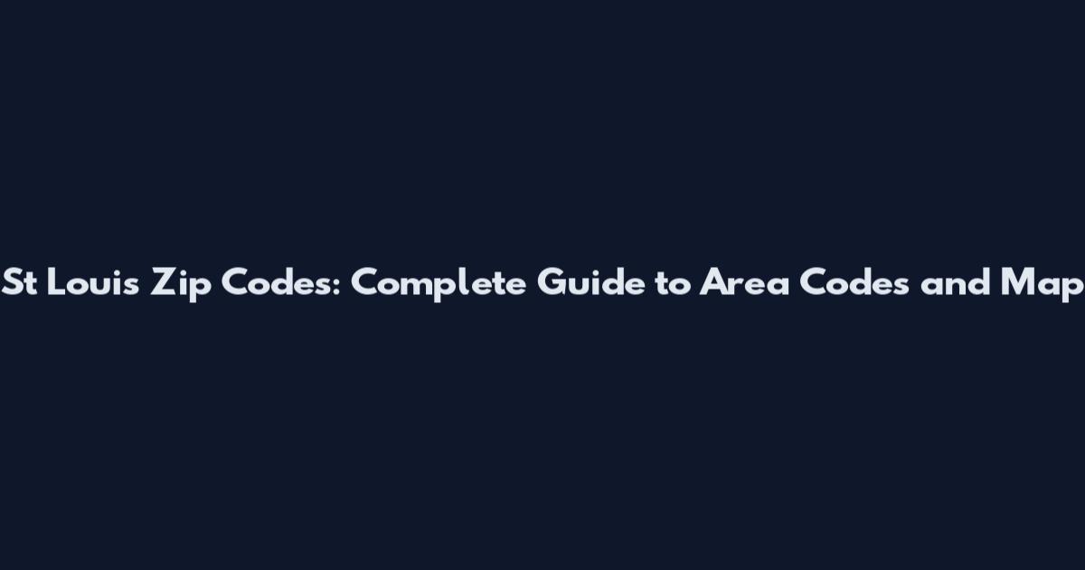 St Louis Zip Codes: Complete Guide to Area Codes and Map