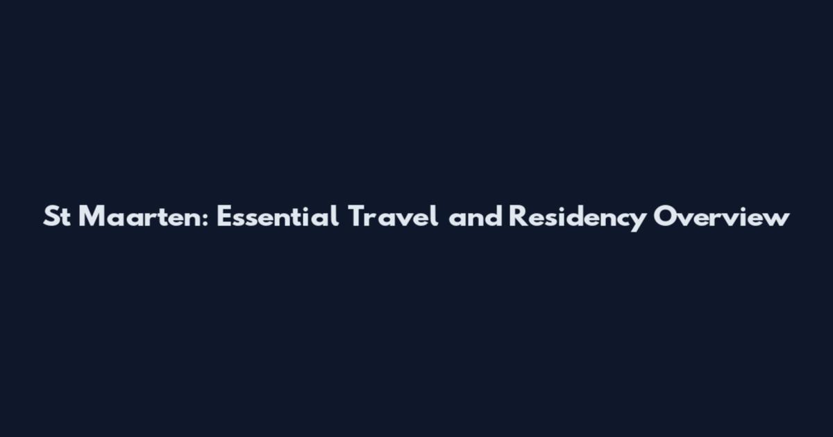 St Maarten: Essential Travel and Residency Overview