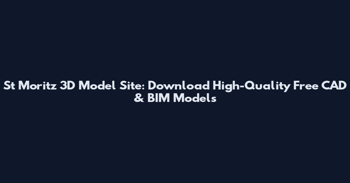 St Moritz 3D Model Site: Download High-Quality Free CAD & BIM Models