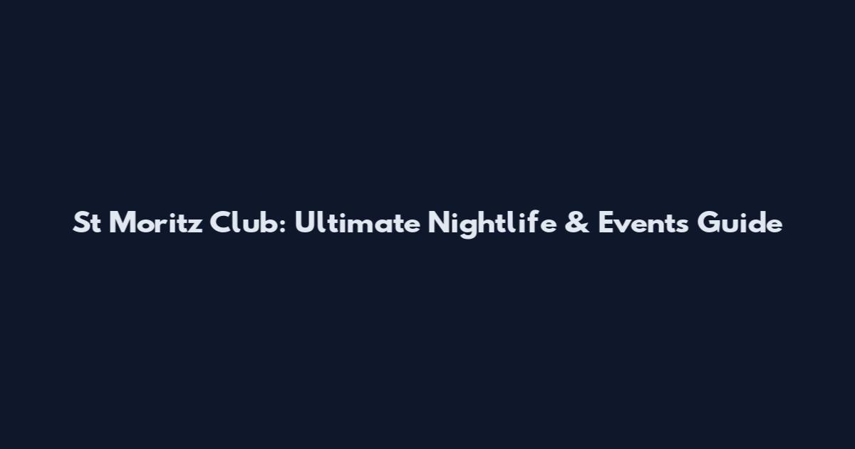 St Moritz Club: Ultimate Nightlife & Events Guide