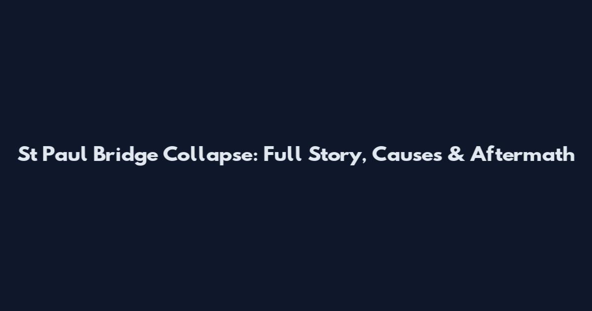 St Paul Bridge Collapse: Full Story, Causes & Aftermath