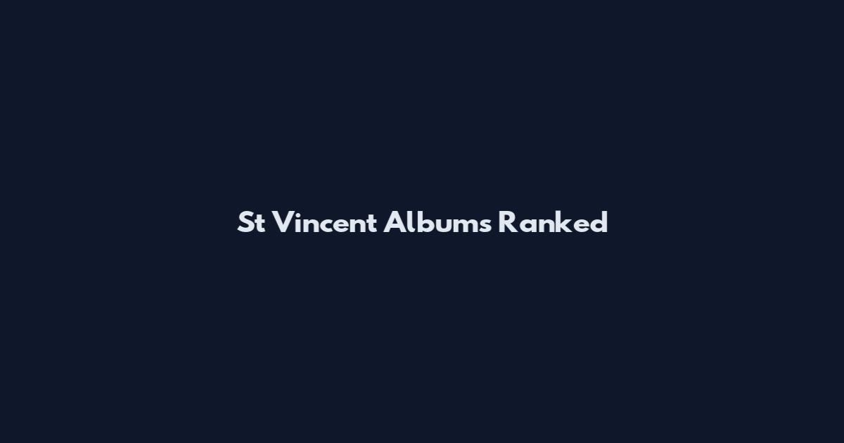 St Vincent Albums Ranked