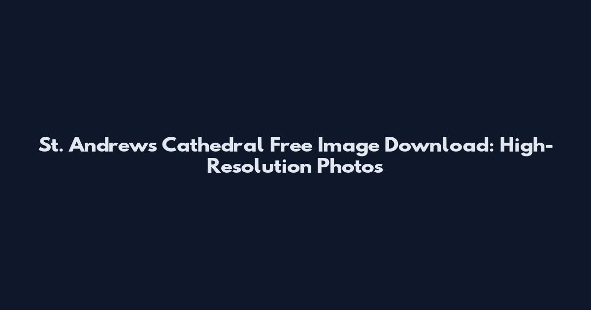 St. Andrews Cathedral Free Image Download: High-Resolution Photos