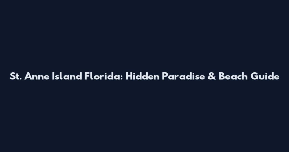 St. Anne Island Florida: Hidden Paradise & Beach Guide