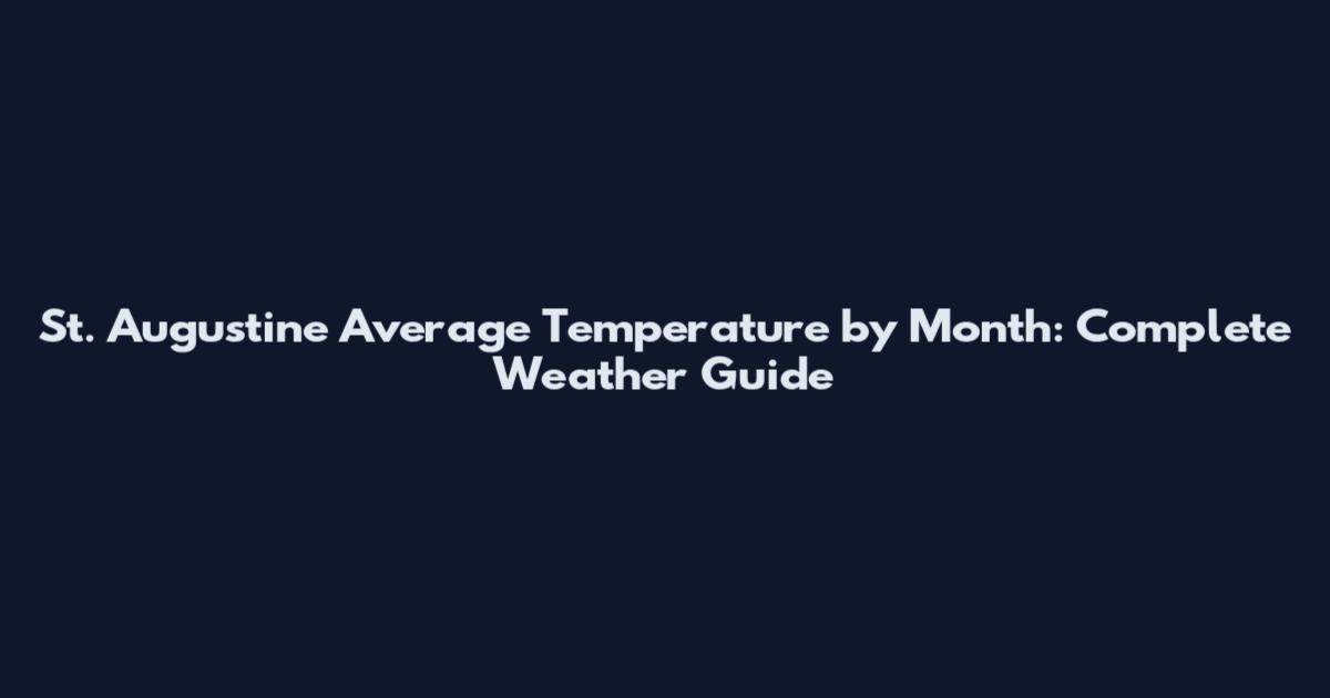 St. Augustine Average Temperature by Month: Complete Weather Guide