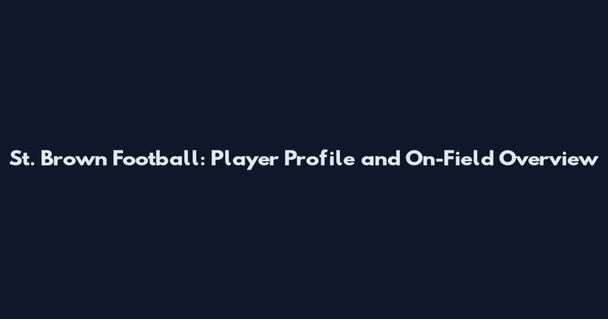 St. Brown Football: Player Profile and On-Field Overview
