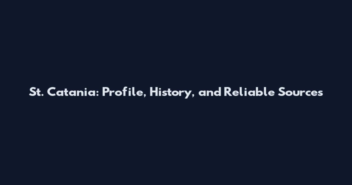 St. Catania: Profile, History, and Reliable Sources