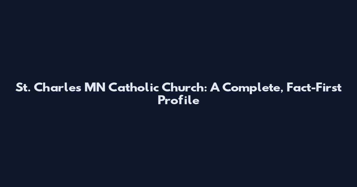 St. Charles MN Catholic Church: A Complete, Fact-First Profile