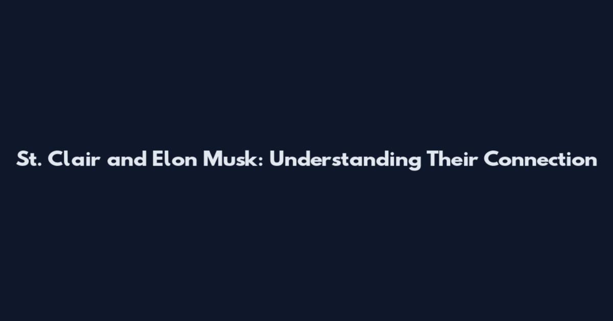St. Clair and Elon Musk: Understanding Their Connection