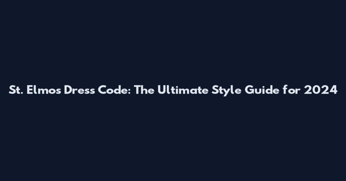 St. Elmo's Dress Code: The Ultimate Style Guide for 2024
