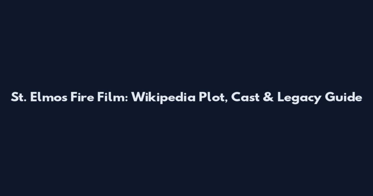 St. Elmo's Fire Film: Wikipedia Plot, Cast & Legacy Guide