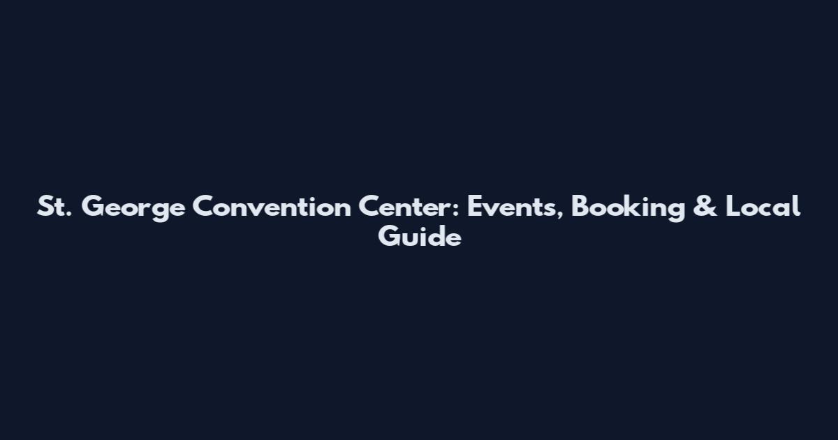 St. George Convention Center: Events, Booking & Local Guide