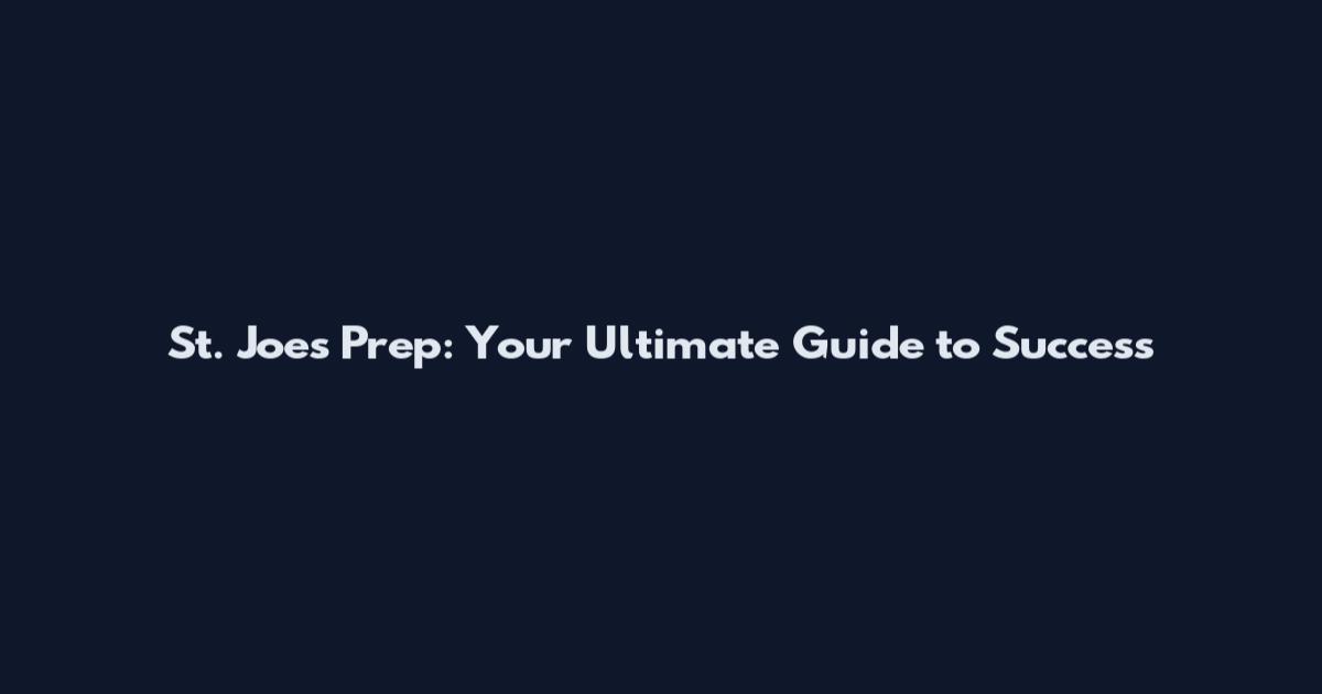 St. Joes Prep: Your Ultimate Guide to Success