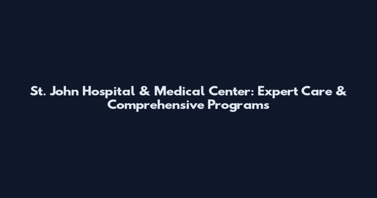 St. John Hospital & Medical Center: Expert Care & Comprehensive Programs