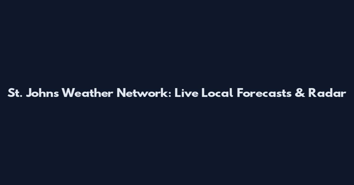 St. Johns Weather Network: Live Local Forecasts & Radar