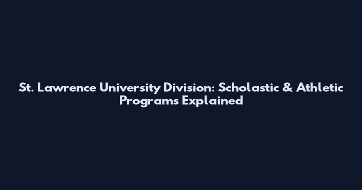St. Lawrence University Division: Scholastic & Athletic Programs Explained
