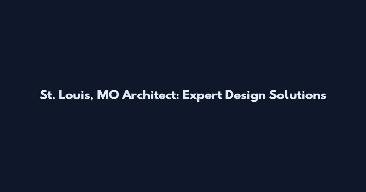 St. Louis, MO Architect: Expert Design Solutions